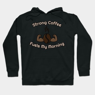 strong coffee fuels my morning Hoodie